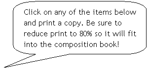 Rounded Rectangular Callout: Click on any of the items below and print a copy. Be sure to reduce print to 80% so it will fit into the composition book!

