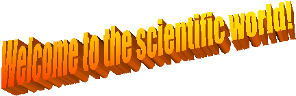 Welcome to the scientific world!